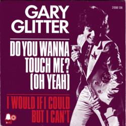 Gary Glitter : Do You Wanna Touch Me?(Oh Yeah)